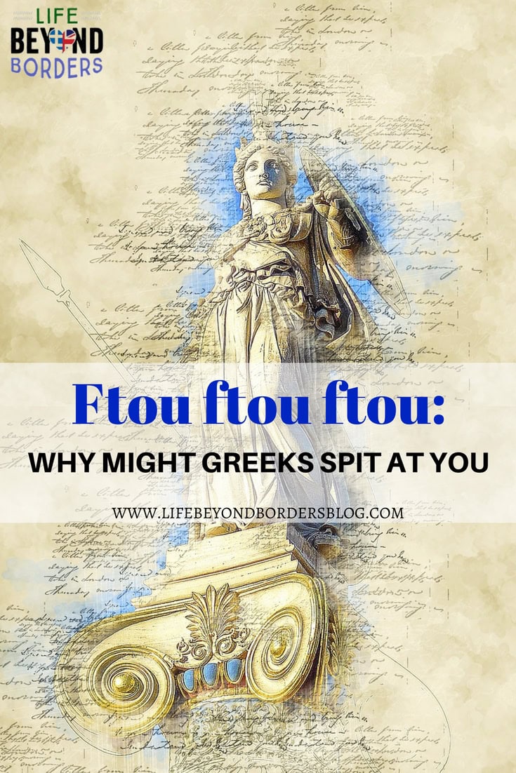 Ftou Ftou Ftou - Why Greeks might spit at you - Life Beyond Borders