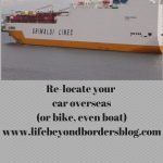 Re-locate your car overseas(or bike, even boat)www.lifebeyondbordersblog.com