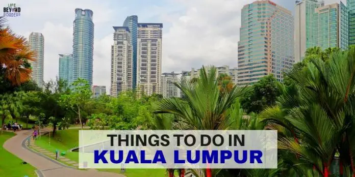 Kuala Lumpur - Things to do - LifeBeyondBorders