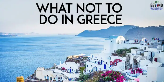 Do's and Don't when travelling in Greece, from an Athens Resident - LifeBeyondBorders