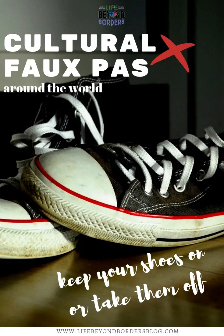 Cultural Faux Pas Around the World Keep on or remove shoes 