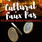 Cultural Faux Pas To Avoid When You Travel